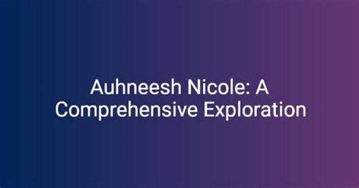 A Comprehensive Look at Auhneesh Nicole: Biography, Career, and Impact