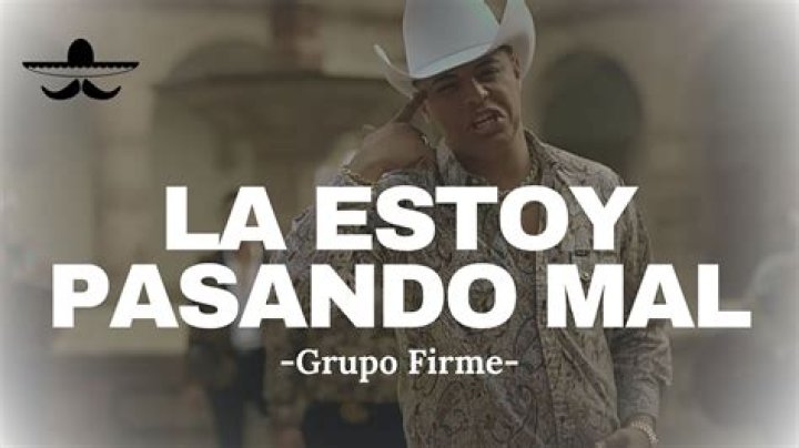 Exploring Grupo Firme's "La Estoy Pasando Mal" Lyrics: A Deep Dive into Emotions and Meaning