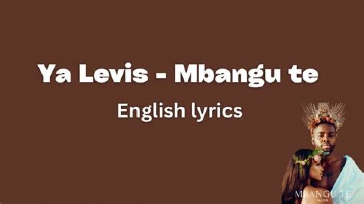 Exploring the Depth of "Ya Levis - Mbangu Te Lyrics": A Journey Through Music and Emotion