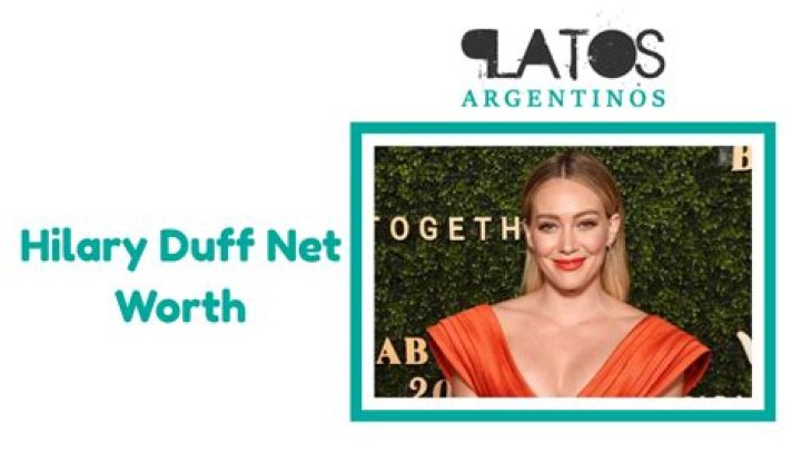 Hilary Duff's Net Worth in 2024: An Insight into Her Success
