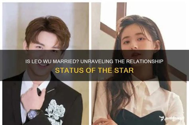 Is Leo Wu Married? Unveiling the Personal Life of the Rising Star