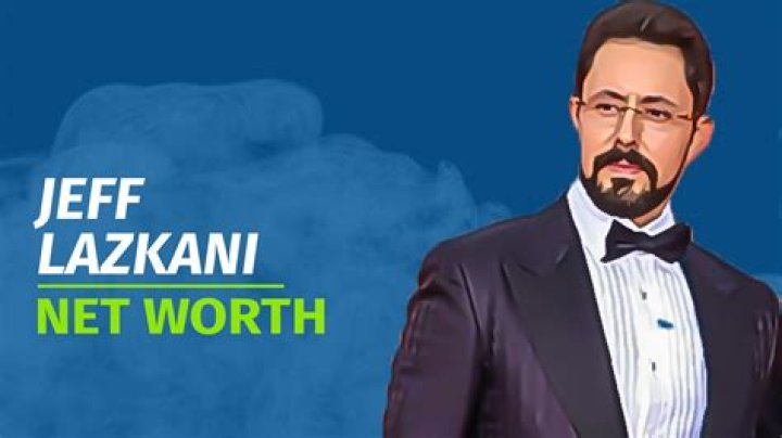 Jeff Lazkani Net Worth: A Deep Dive into His Wealth and Success