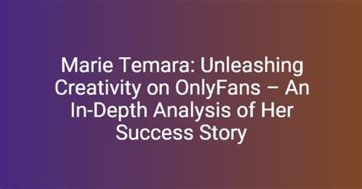 Marie Temara OnlyFans: A Comprehensive Insight into Her Journey and Content