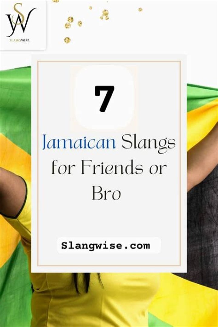 Understanding Jamaican Slang for Bro or Friend: A Comprehensive Guide
