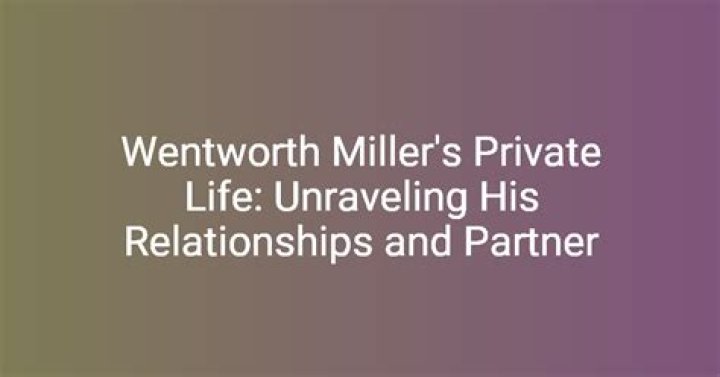 Wentworth Miller's Partner: A Deep Dive into His Relationships and Personal Life